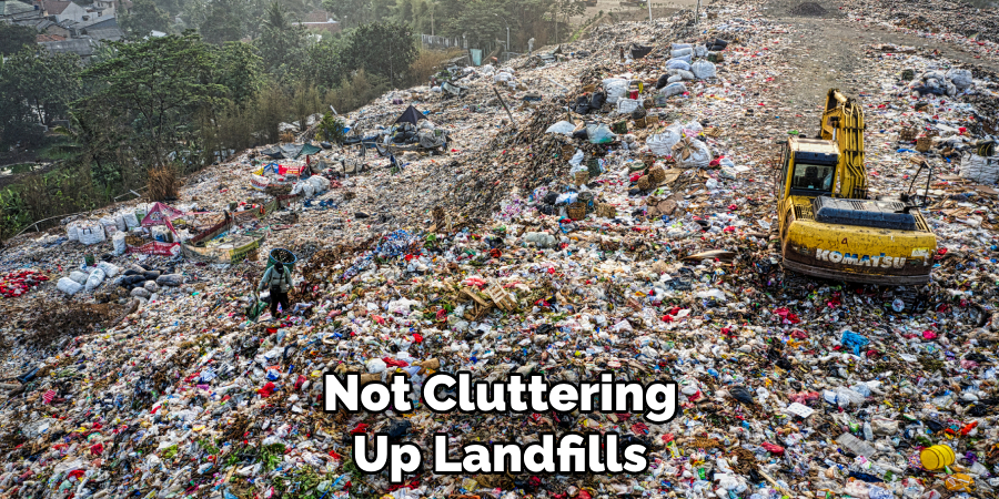  Not Cluttering Up Landfills