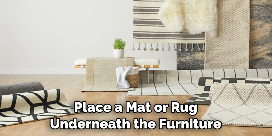 Place a Mat or Rug Underneath the Furniture 