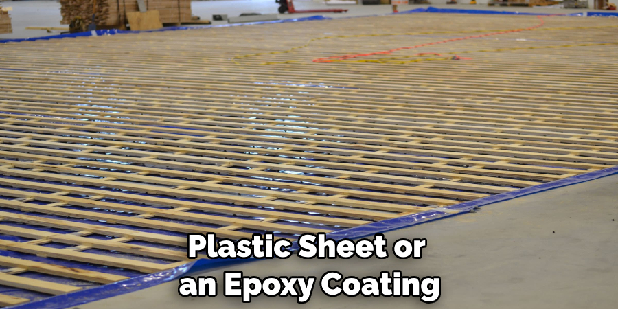 Plastic Sheet or an Epoxy Coating