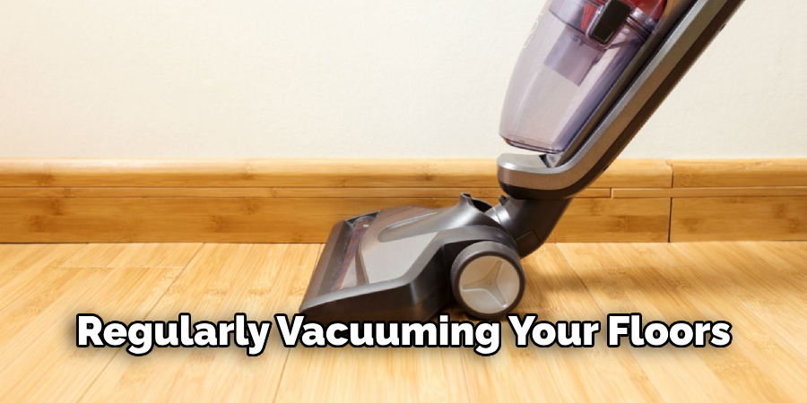  Regularly Vacuuming Your Floors