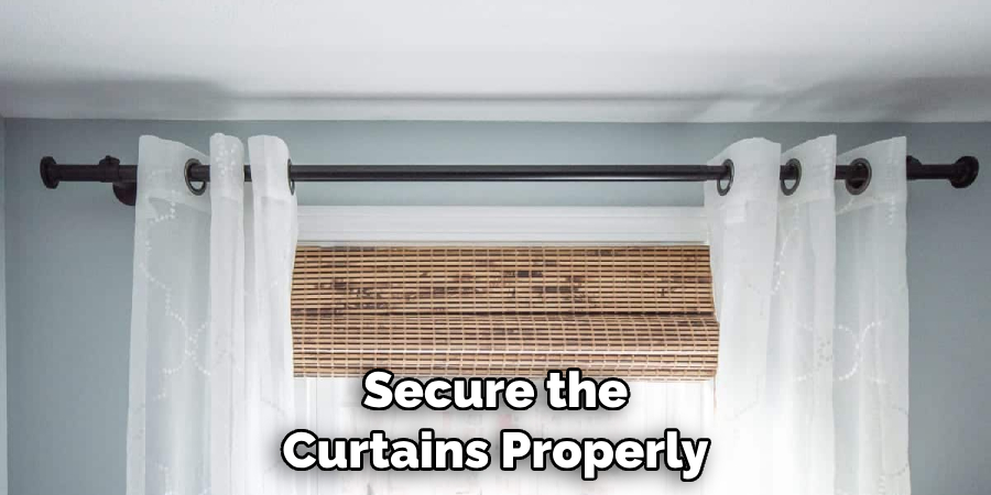 Secure the Curtains Properly