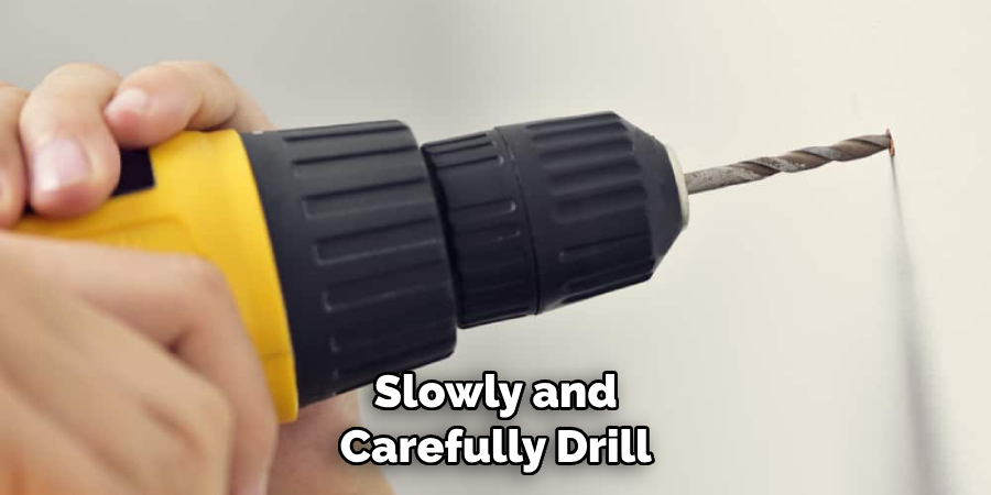  Slowly and Carefully Drill