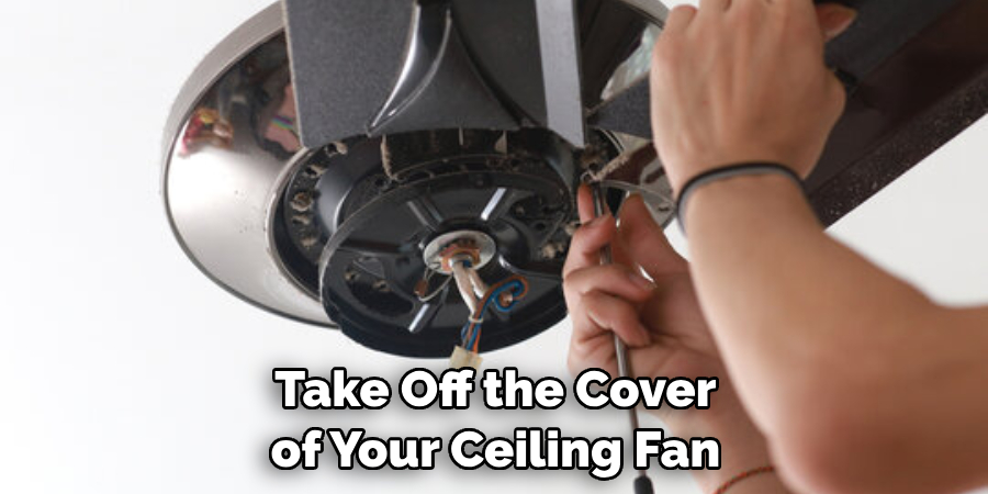  Take Off the Cover of Your Ceiling Fan