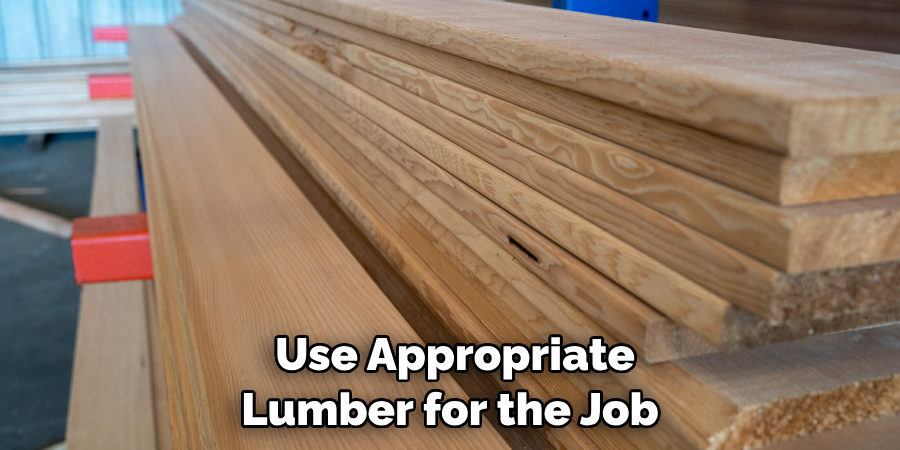  Use Appropriate Lumber for the Job 