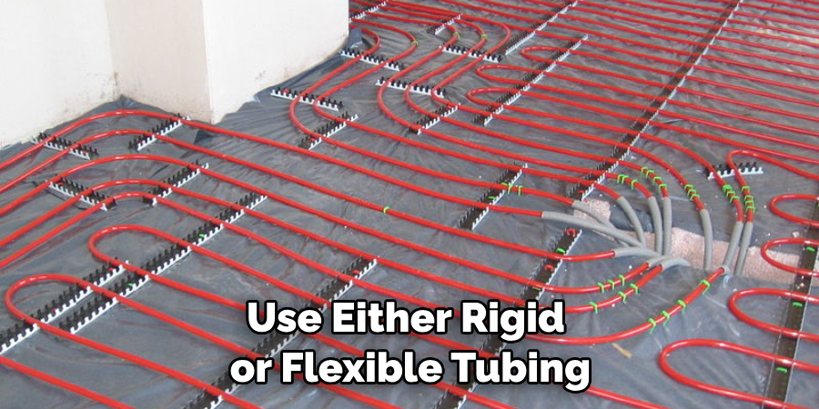 Use Either Rigid or Flexible Tubing