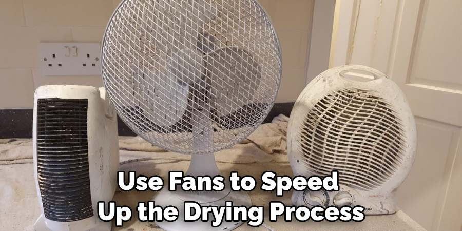 Use Fans to Speed Up the Drying Process