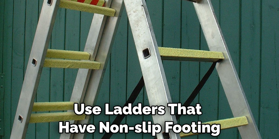 Use Ladders That Have Non-slip Footing