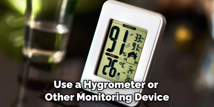 Use a Hygrometer or Other Monitoring Device