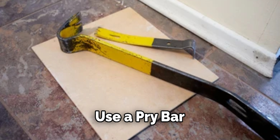Use a Pry Bar