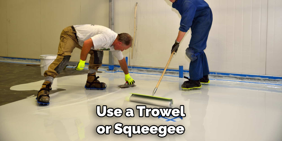Use a Trowel or Squeegee 