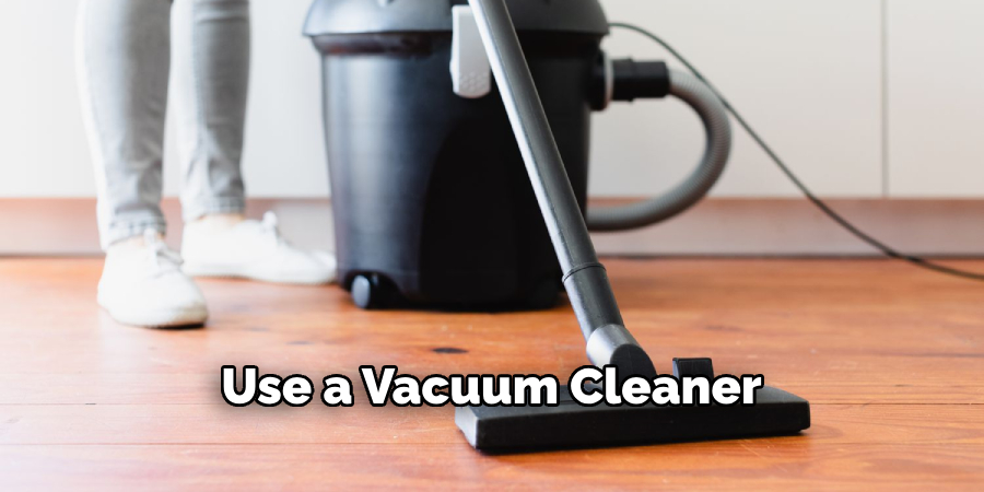 Use a Vacuum Cleaner