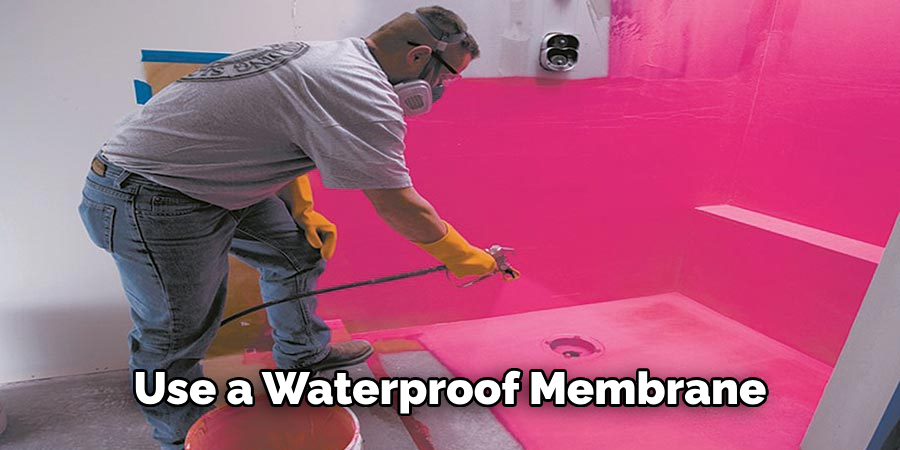 Use a Waterproof Membrane 