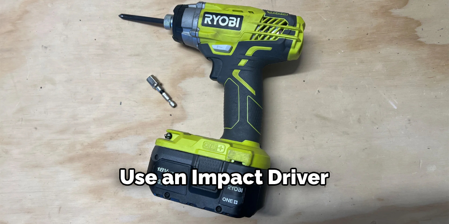 Use an Impact Driver