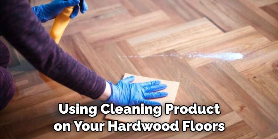  Using Cleaning Product on Your Hardwood Floors
