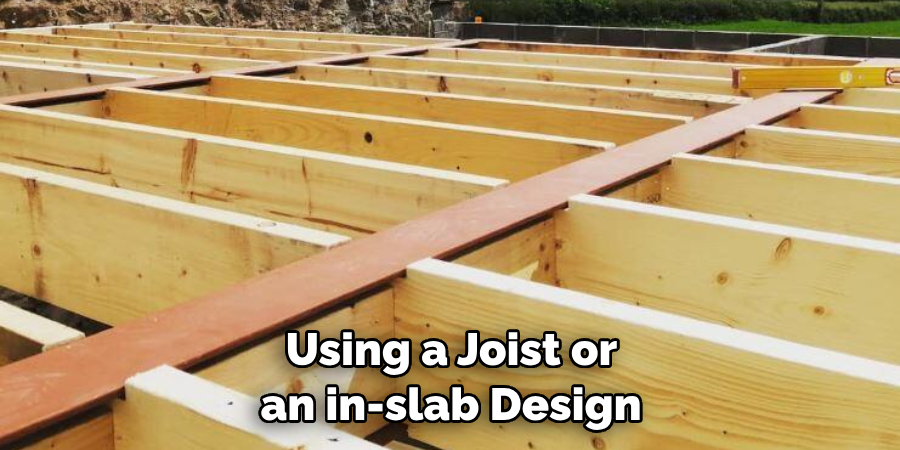  Using a Joist or an in-slab Design