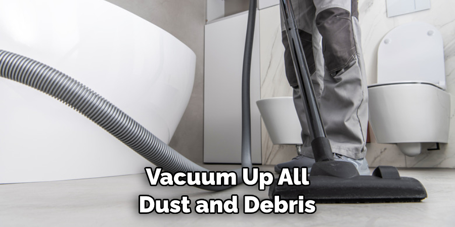 Vacuum Up All Dust and Debris 