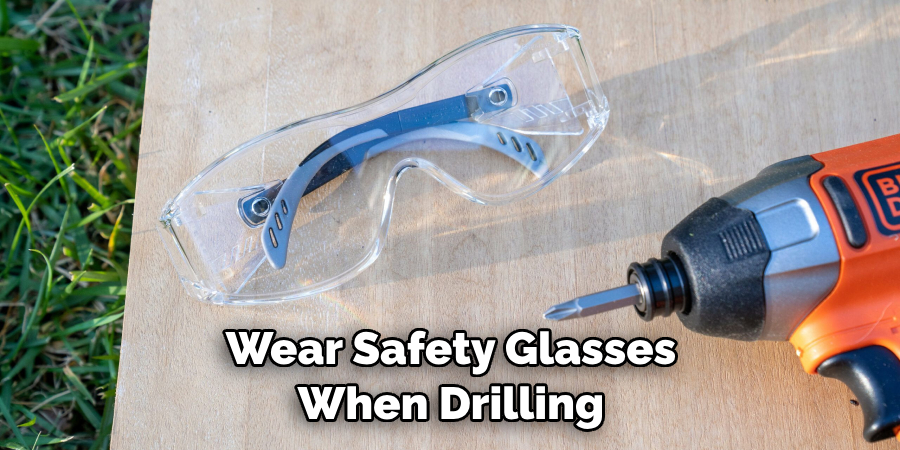 Wear Safety Glasses When Drilling 