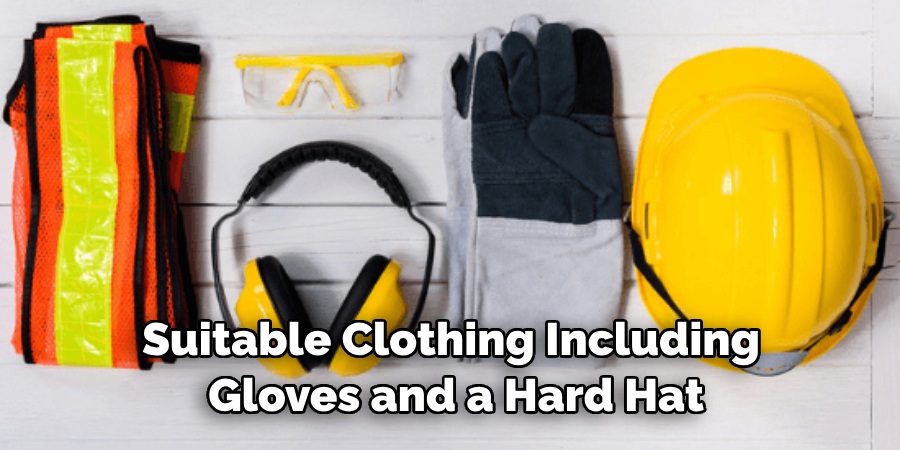 Wear Suitable Clothing Including Gloves and a Hard Hat