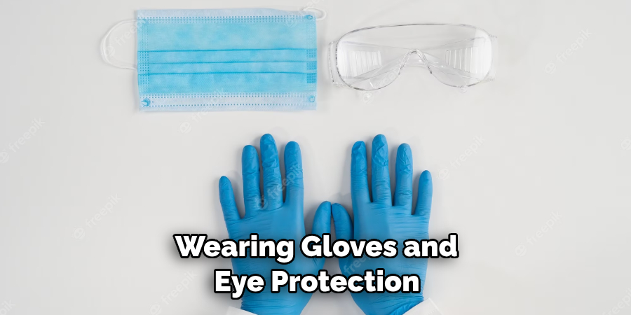  Wearing Gloves and Eye Protection