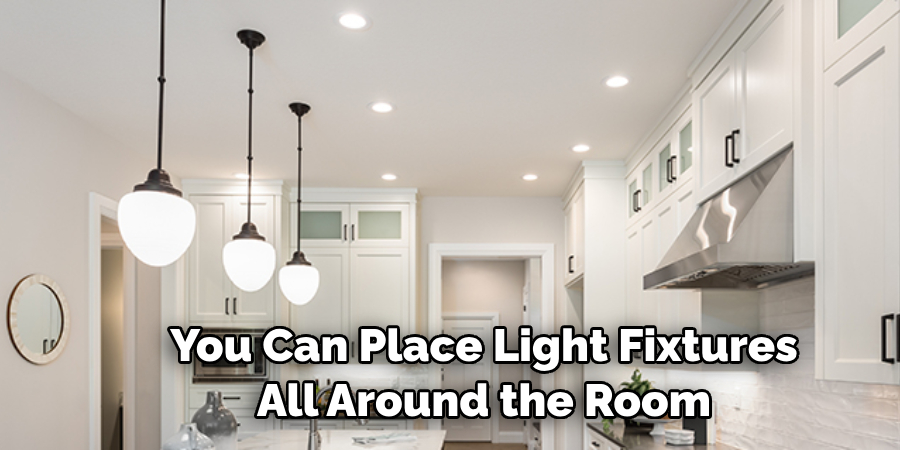 You Can Place Light Fixtures All Around the Room 