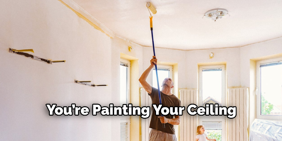 You’re Painting Your Ceiling