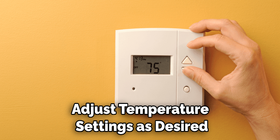 Adjust Temperature Settings as Desired