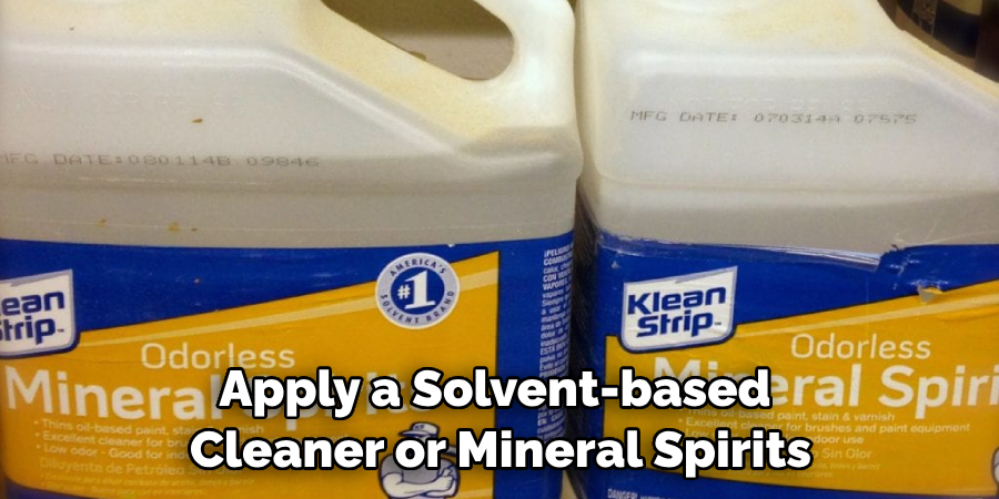 Apply a Solvent-based Cleaner or Mineral Spirits