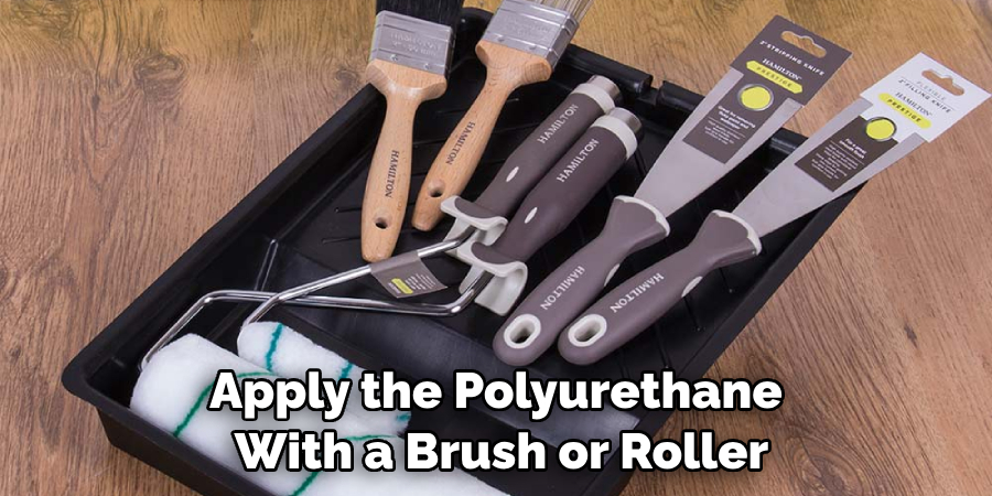 Apply the Polyurethane With a Brush or Roller