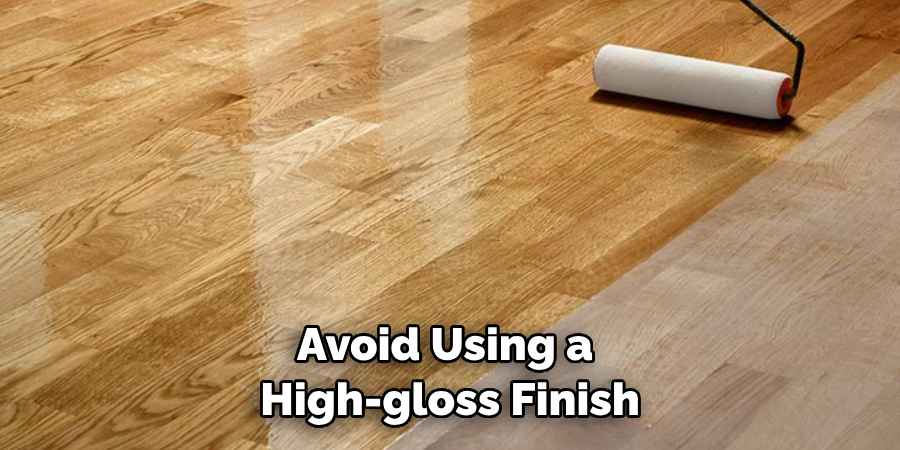 Avoid Using a High-gloss Finish