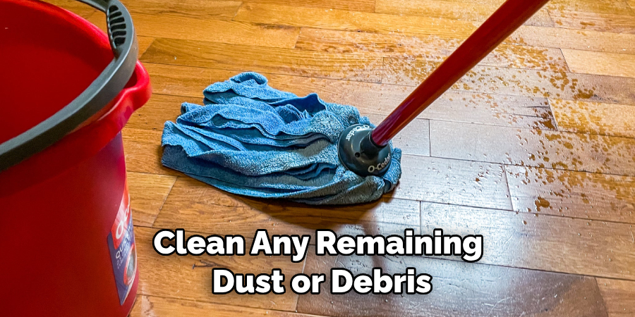 Clean Any Remaining Dust or Debris
