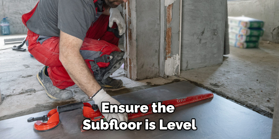 Ensure the Subfloor is Level