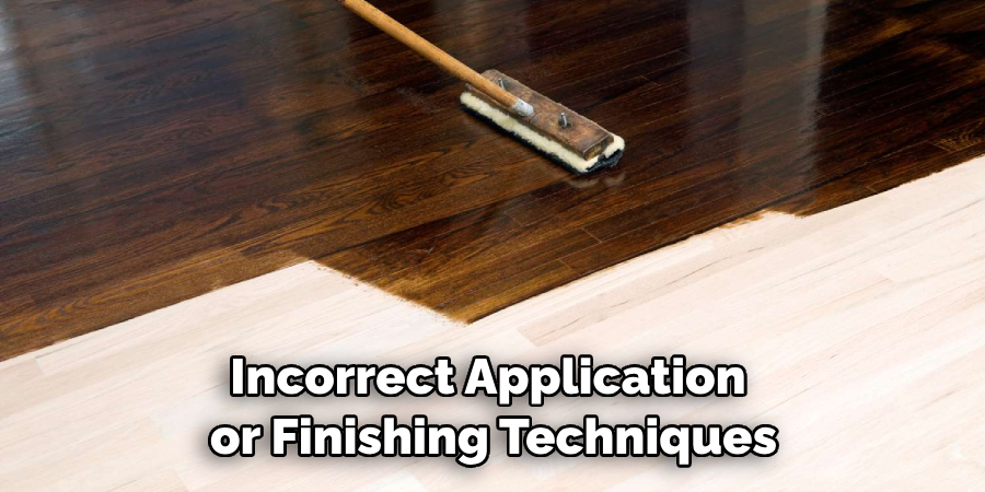 Incorrect Application or Finishing Techniques