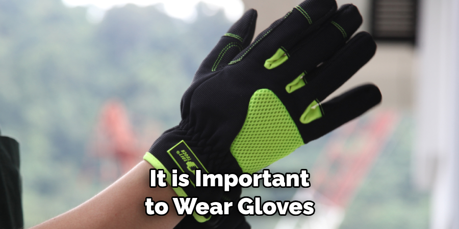  It is Important to Wear Gloves