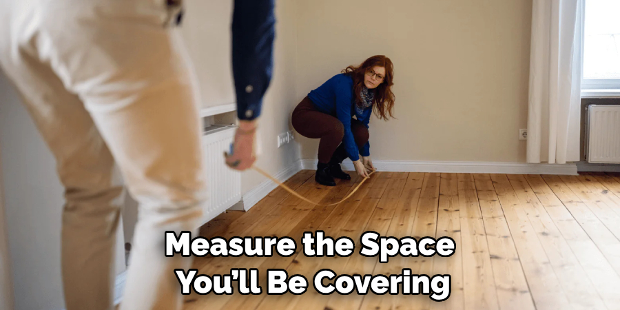 Measure the Space You’ll Be Covering