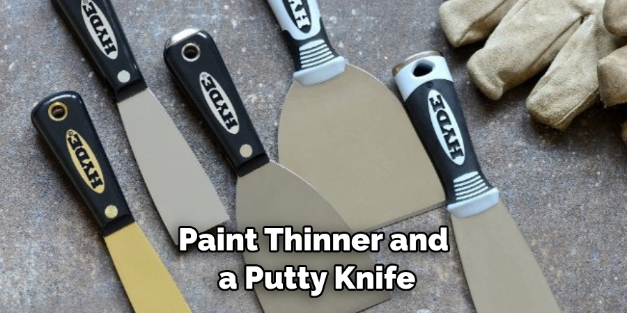 Paint Thinner and a Putty Knife