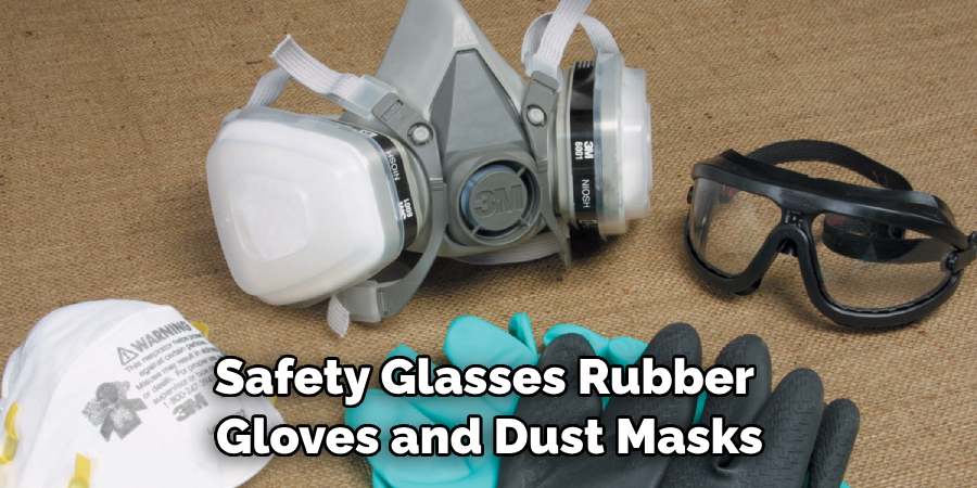 Safety Glasses, Rubber Gloves, and Dust Masks