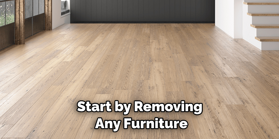 Start by Removing Any Furniture