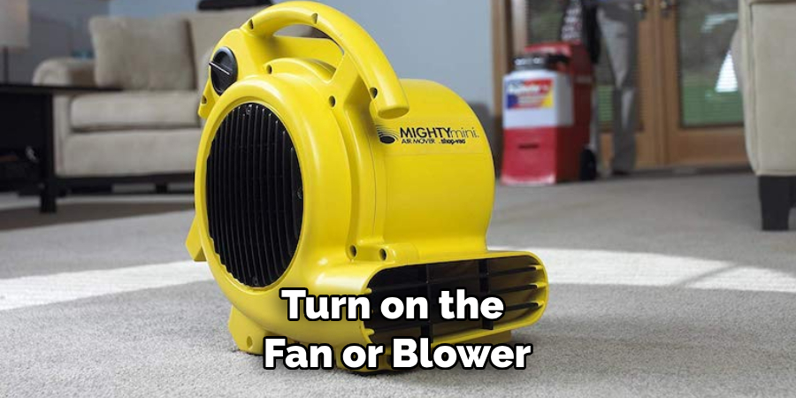 Turn on the Fan or Blower