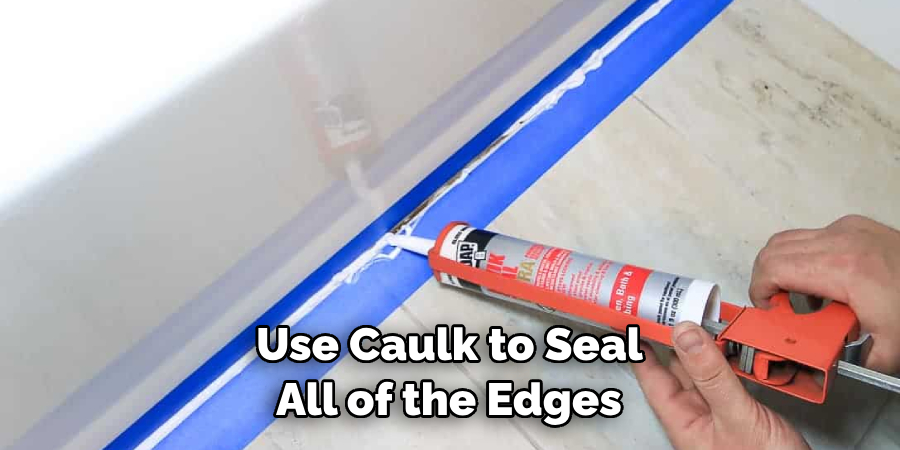 Use Caulk to Seal All of the Edges 