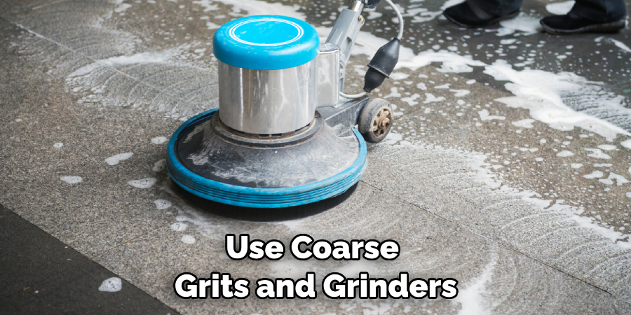 Use Coarse Grits and Grinders