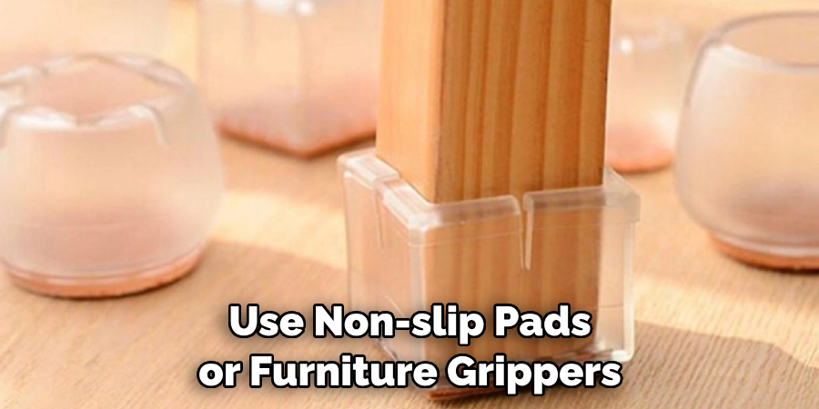 Use Non-slip Pads or Furniture Grippers