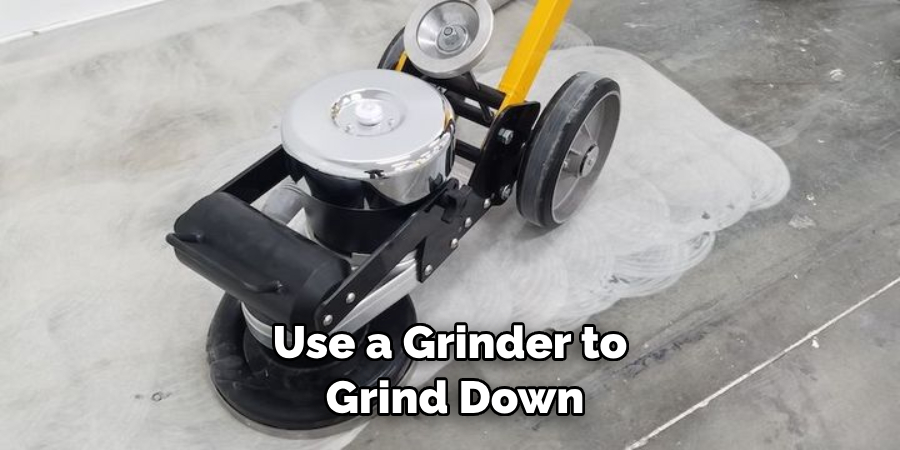 Use a Grinder to Grind Down