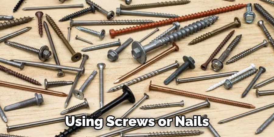 Using Screws or Nails