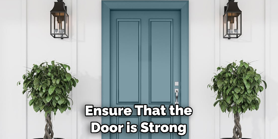 Ensure That the Door is Strong