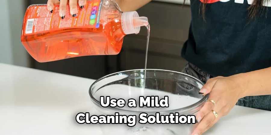 Use a Mild Cleaning Solution