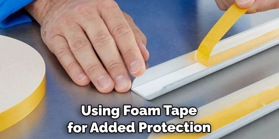 Using Foam Tape for Added Protection