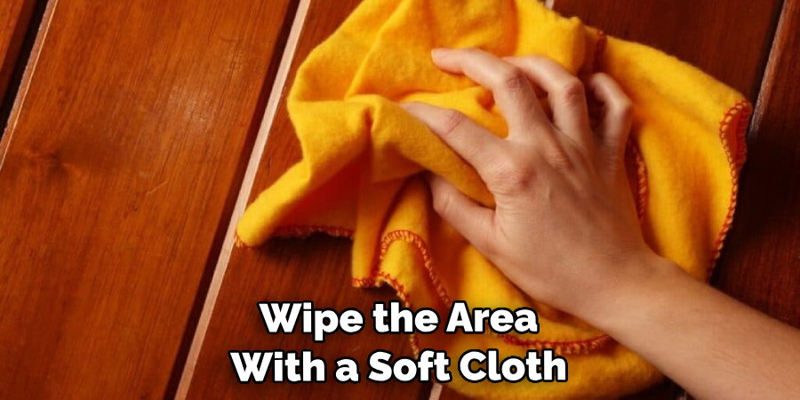 Wipe the Area With a Soft Cloth