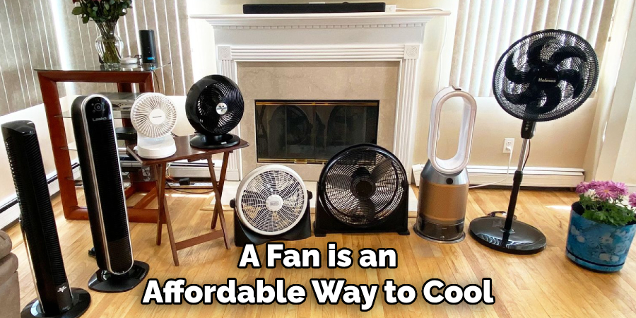 A Fan is an Affordable Way to Cool