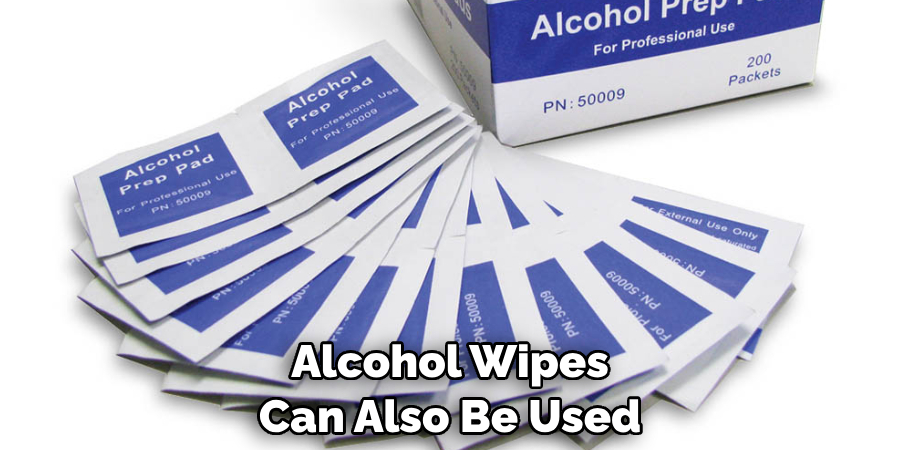 Alcohol Wipes Can Also Be Used