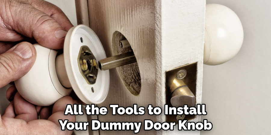 All the Tools to Install Your Dummy Door Knob